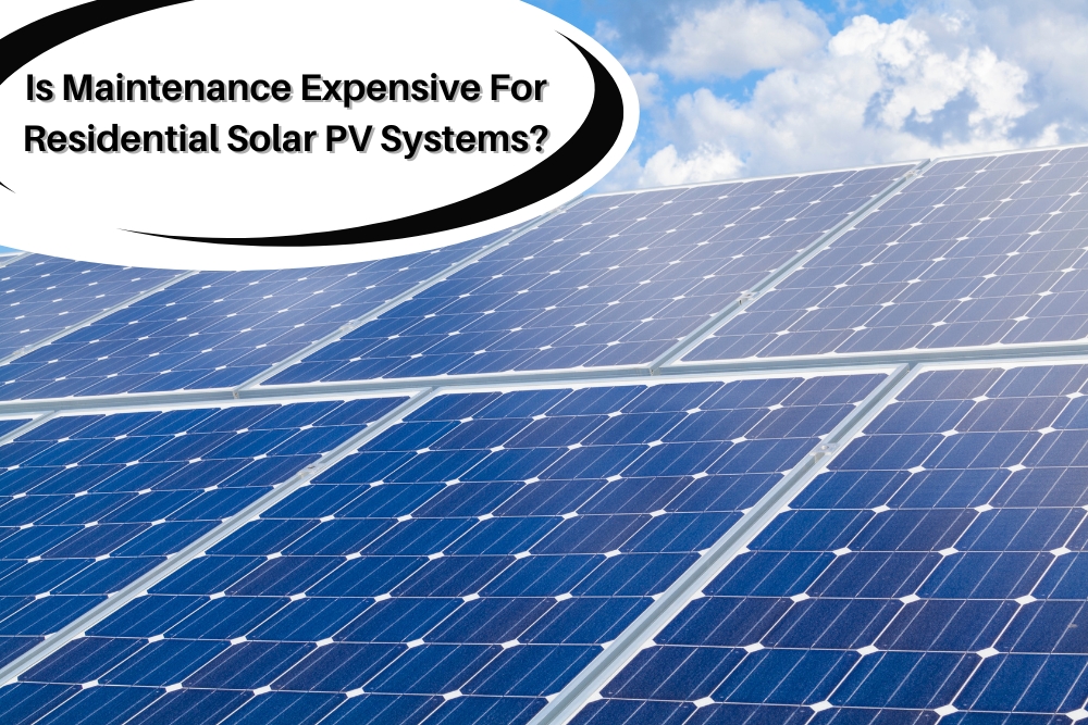 Close-up view of residential solar PV systems under a bright sky, with a text overlay asking, 'Is Maintenance Expensive For Residential Solar PV Systems? emphasizing the topic of solar panel maintenance.